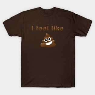 I Feel Like... T-Shirt
